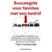Succesgids voor families met een bedrijf: Een praktische handleiding voor bedrijfsfamilies, voor familieondernemers, hun familie, hun vertrouwensperso