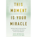 This Moment Is Your Miracle: Spiritual Tools to Transcend Fear and Experience the Power of the Present Moment