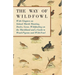 The Way of Wildfowl - With Chapters on Inland Marsh Shooting, Ducks, Geese, Wildfowling on the Marshland and a Guide to Wood-Pigeons and Wild-Fowl