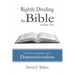 Rightly Dividing the Bible Volume One: The Basics and Background of Dispensationalism