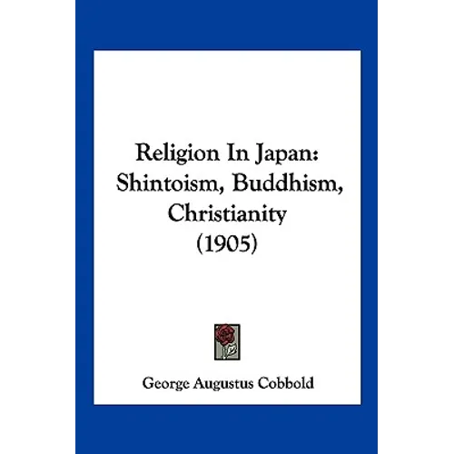 Religion In Japan: Shintoism, Buddhism, Christianity (1905)