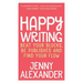 Happy Writing: Beat Your Blocks, Be Published and Find Your Flow