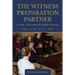 The Witness Preparation Partner: A Guide to Becoming the Ready Messenger (Attorney Edition)