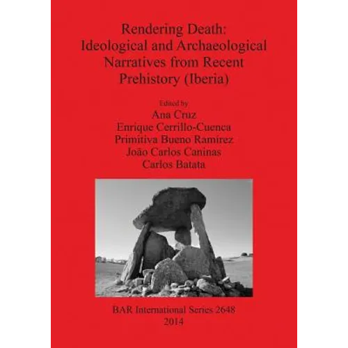 Rendering Death: Ideological and Archaeological Narratives from Recent Prehistory (Iberia)