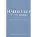 Hallelujah Even Here: A Place for Your Grief to Breathe