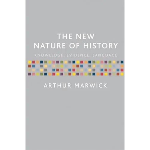 The New Nature of History: Knowledge, Evidence, Language