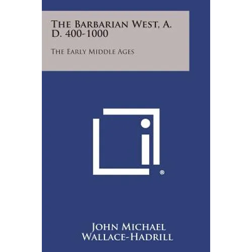 The Barbarian West, A. D. 400-1000: The Early Middle Ages