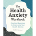 The Health Anxiety Workbook: Practical Exercises to Overcome Your Health Worries