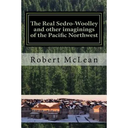 The Real Sedro-Woolley and other imaginings of the Pacific Northwest