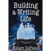 Building a Writing Life: Start a Writing Habit, Make Time to Write, Discover Your Process and Commit to Your Writing Dreams