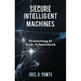 Secure Intelligent Machines: Protecting AI from Cyberattack