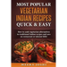Most Popular Vegetarian Indian Recipes Quick & Easy: How to cook vegetarian alternatives of traditional Indian recipes and save on restaurant or takeo