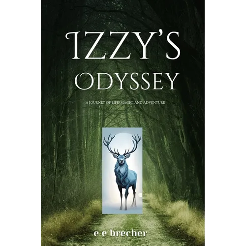 Izzy's Odyssey: A Journey of Life, Magic, and Adventure