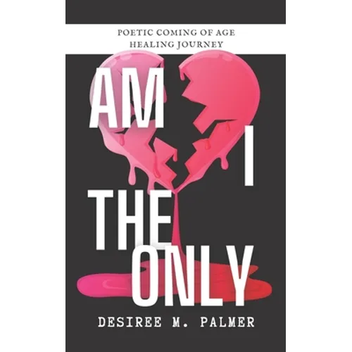 Am I The Only: Poetic Coming Of Age Healing Journey