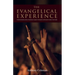 The Evangelical Experience: Understanding One of America's Largest Religious Movements from the Inside
