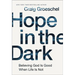 Hope in the Dark: Believing God Is Good When Life Is Not