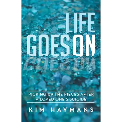 Life Goes on: Picking Up the Pieces After a Loved One's Suicide