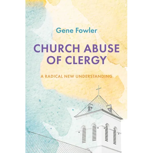 Church Abuse of Clergy: A Radical New Understanding