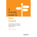 A Friendly Guide to Data Science: Everything You Should Know about the Hottest Field in Tech