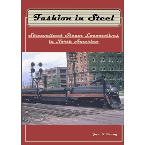 Fashion in Steel: Streamlined Steam Locomotives in North America