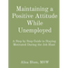 Maintaining a Positive Attitude While Unemployed: A Step by Step Guide to Staying Motivated During the Job Hunt