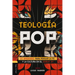 Teología Pop: 21 Ensayos Para Pensar La Fe Y La Cultura del Siglo XXI
