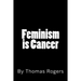 Feminism is Cancer
