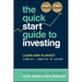 The Quick-Start Guide to Investing: Learn How to Invest Simpler, Smarter and Sooner