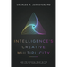 Intelligence's Creative Multiplicity: And Its Critical Role in the Future of Understanding