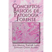 Conceptos Basicos de Patologia Forense