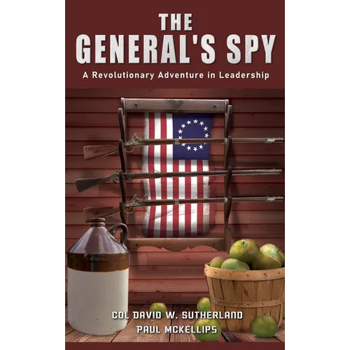 The General's Spy: A Revolutionary Adventure in Leadership