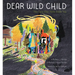 Dear Wild Child: You Carry Your Home Inside You