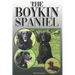The Boykin Spaniel: A Complete and Comprehensive Owners Guide To: Buying, Owning, Health, Grooming, Training, Obedience, Understanding and