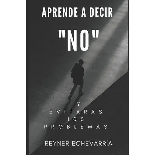 Aprende a Decir NO y Evitarás 100 Problemas.