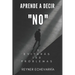 Aprende a Decir NO y Evitarás 100 Problemas.