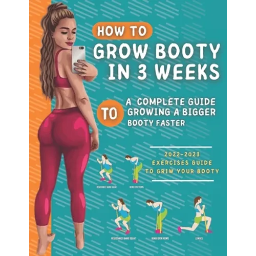 How To Grow Your Booty In 3 Weeks: A Complete Guide To Grow A Bigger Booty