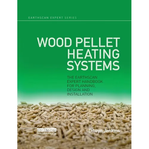 Wood Pellet Heating Systems: The Earthscan Expert Handbook on Planning, Design and Installation