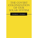 The Covert Colonization of Our Solar System