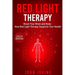 Red Light Therapy: Improving Your Health and Body Using Photobiomodulation