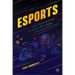 Esports: Insider Tips on Succeeding in the Industry That Is Shaping the Future of Entertainment