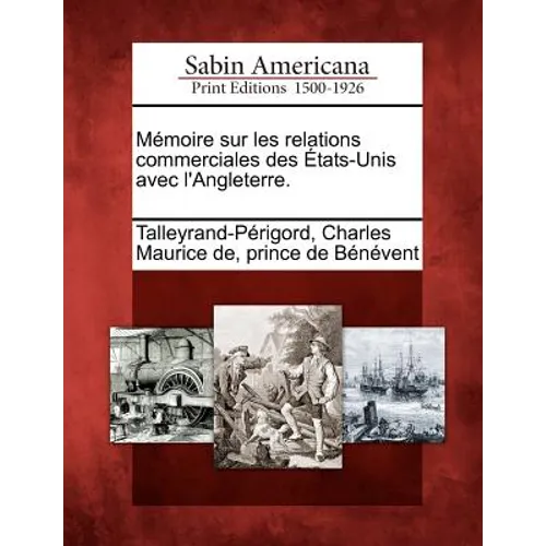 Mémoire Sur Les Relations Commerciales Des États-Unis Avec l'Angleterre.