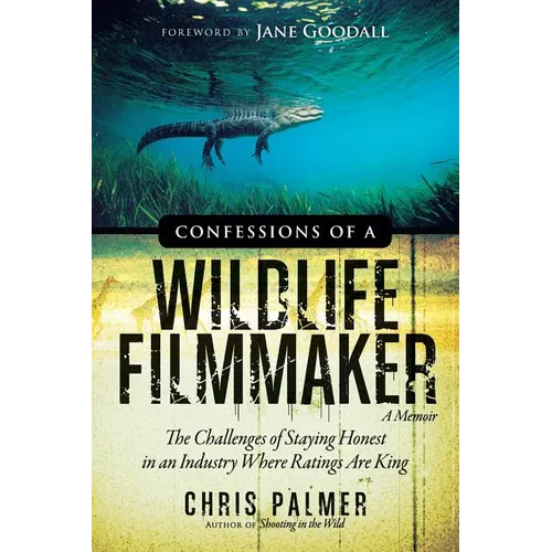 Confessions of a Wildlife Filmmaker: The Challenges of Staying Honest in an Industry Where Ratings Are King
