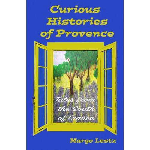 Curious Histories of Provence: Tales from the South of France