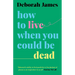 How to Live When You Could Be Dead