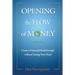 Opening the Flow of Money: Create a Financial Breakthrough without Losing Your Heart