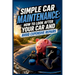 Simple Car Maintenance: How to Look After Your Car and Avoid Expensive Repairs