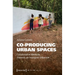 Co-Producing Urban Spaces: Collaborative Methods Towards an Insurgent Urbanism