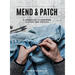 Mend & Patch: A Handbook to Repairing Clothes and Textiles