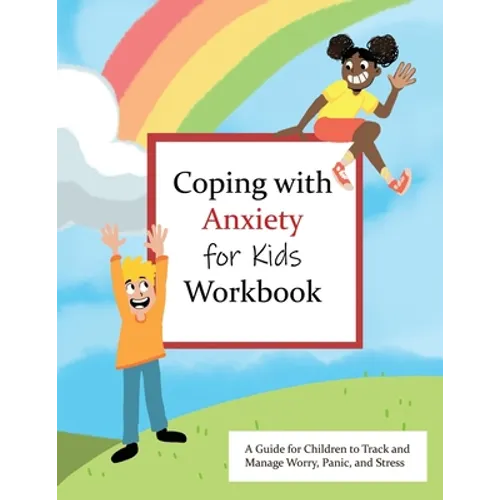 Coping with Anxiety for Kids Workbook: A Guide for Kids to Track and Manage Worry, Panic, and Stress