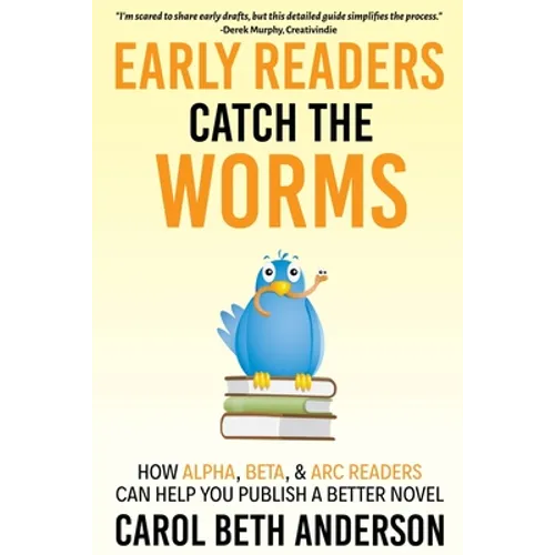 Early Readers Catch the Worms: How Alpha, Beta, & ARC Readers Can Help You Publish a Better Novel